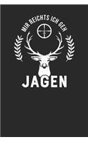 Mir reichts ich geh jagen