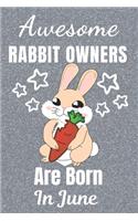 Awesome Rabbit Owners Are Born In June: Rabbit gifts. This Rabbit Notebook / Rabbit Journal has a fun cover. It is 6x9in size with 110+ lined ruled pages, great for Birthdays and Christmas