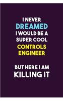 I Never Dreamed I would Be A Super Cool Controls Engineer But Here I Am Killing It