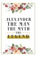 Alexander The Man The Myth The Legend: Lined Notebook / Journal Gift, 120 Pages, 6x9, Matte Finish, Soft Cover