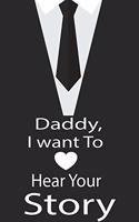 Daddy, I want to hear your story: A guided journal to tell me your memories, keepsake questions.This is a great gift to Dad, grandpa, granddad, father and uncle from family members, 
