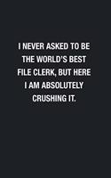 I Never Asked To Be The World's Best File Clerk: Blank Lined Journal Notebook, Funny Journals, Gift For File Clerk