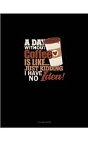 A Day Without Coffee Is Like.. Just Kidding, I Have No Idea!: 3 Column Ledger(1361 3 Column Ledger)