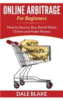 Online Arbitrage For Beginners: How to Source, Buy, Resell Items Online and Make Money