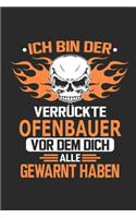 Ich bin der verrückte Ofenbauer vor dem dich alle gewarnt haben