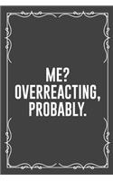 Me? Overreacting, Probably.