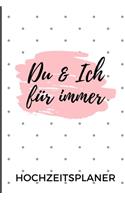 Du & Ich Für Immer Hochzeitsplaner: A5 Hochzeitsplaner LINIERT Geschenkidee zur Verlobung - für zukünftige Bräute und Bräutigame - Hochzeitsvorbereitung - Notizbuch - Verlobungsgeschen