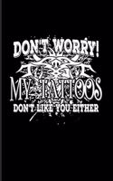 Don't Worry! My Tattoos Don't Like You Either: Tattoo Quotes 2020 Planner - Weekly & Monthly Pocket Calendar - 6x9 Softcover Organizer - For Paint On Body Art & Eye Tattooing In Colors Fans