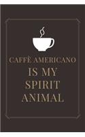 Caffè Americano IS MY SPIRIT ANIMAL