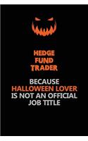 Hedge fund trader Because Halloween Lover Is Not An Official Job Title: Halloween Scary Pumpkin Jack O'Lantern 120 Pages 6x9 Blank Lined Paper Notebook Journal