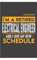 Notebook: I'm a retired ELECTRICAL ENGINEER and I love my new Schedule - 120 LINED Pages - 6" x 9" - Retirement Journal