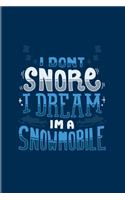 I Don't Snore I Dream I'm A Snowmobile: Funny Winter Lover 2020 Planner - Weekly & Monthly Pocket Calendar - 6x9 Softcover Organizer - For Winter Vacation & Cottage Fans