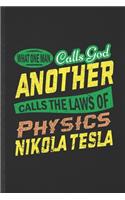What One Man Calls God Another Calls the Laws of Physics Nikola Tesla