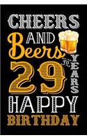 Cheers And Beers To 29 Years Happy Birthday: Blank Lined Journal, Notebook, Diary, Planner 29 Years Old Gift For Boys or Girls - Happy 29th Birthday!