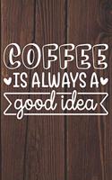 Coffee Is Always A Good Idea