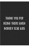 Thank You For Being There When Nobody Else Was: Blank Lined Best Friend Journal For Women