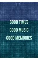 Good Times Good Music Good Memories