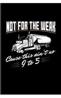 Not For The Weak Cause This Ain't No 9 To 5: Funny Trucking Joke Undated Planner - Weekly & Monthly No Year Pocket Calendar - Medium 6x9 Softcover - For 18-Wheeler & Semi-Trailer Fans