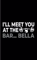 I'll Meet You At The Bar...Bella: Barbell Undated Planner - Weekly & Monthly No Year Pocket Calendar - Medium 6x9 Softcover - For Bodybuilding & Power Workout Fans