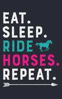 Eat Sleep Ride Horses Repeat: Horse Lined Notebook, Journal, Organizer, Diary, Composition Notebook, Gifts for Horse Riders and Lovers