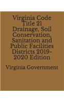 Virginia Code Title 21 Drainage, Soil Conservation, Sanitation and Public Facilities Districts 2019-2020 Edition