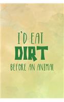I'd Eat Dirt Before An Animal