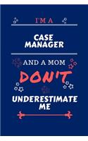 I'm A Case Manager And A Mom Don't Underestimate Me