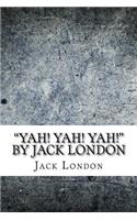 "Yah! Yah! Yah!" by Jack London