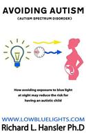 Avoiding Autism: How avoiding exposure to blue light at night may redduce the risk for having a autistic child.