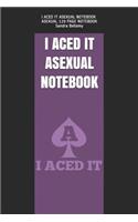 I Aced It Asexual Notebook: Asexual 120 Page Notebook