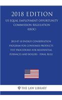 2013-07-10 Energy Conservation Program for Consumer Products - Test Procedures for Residential Furnaces and Boilers - Final Rule (US Energy Efficiency and Renewable Energy Office Regulation) (EERE) (2018 Edition)