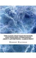 The Clock that Had no Hands And Nineteen Other Essays About Advertising: Large Print