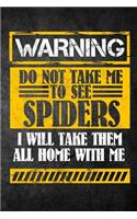 Warning Do Not Take Me To See Spiders I Will Take Them All Home With Me