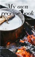 My Own Receipe Book Dinner Barbecue Party: Notebook for Recipes, Blank Book, Empty Fill in Cookbook Template, 5 x 8 notebook 100 pages, Diary