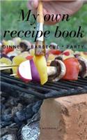 My Own Receipe Book Dinner Barbecue Party: Notebook for Recipes, Blank Book, Empty Fill in Cookbook Template, 5 x 8 notebook 100 pages, Diary
