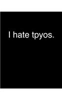 I Hate Tpyos.