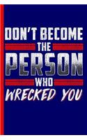 Don't Become the Person Who Wrecked You