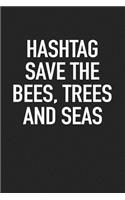 Hashtag Save the Bees Trees and Seas