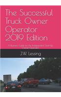 Successful Truck Owner Operator 2019 Edition: A Business Guide for the Independent Start-Up Owner-Operator