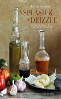 A Splash and a Drizzle...: Getting the Most out of Oil and Vinegar in Your Kitchen(Ursula Ferrigno's Cookbooks)