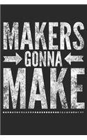 Makers Gonna Make: Creative Maker Notebook Lined 120 Pages 6x9 Journal