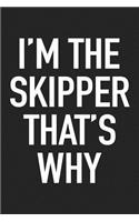 I'm the Skipper That's Why: A 6x9 Inch Matte Softcover Journal Notebook with 120 Blank Lined Pages and a Funny Captain or Leaders' Cover Slogan
