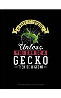 Always Be Yourself Unless You Can Be a Gecko Then Be a Gecko: Graph Paper Notebook - 0.25 Inch (1/4) Squares