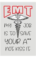 EMT My Job Is to Save Your A** Not Kiss It