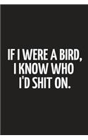 If I Were a Bird, I Know Who I'd Shit on