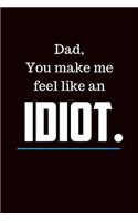 Dad You Make Me Feel Like an Idiot: Fill in Prompt Love Letters and Sketch Drawing Pages Journal: This Is 110 Pages to Honor Dad Journal That Makes a Perfect Happy Father's Day Gift fo