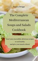The Complete Mediterranean Soups and Salads Cookbook: Don't miss incredibly delicious recipes to eat healthy and give your meals a boost.