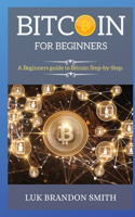 Bitcoin for Beginners: A Beginners guide to Bitcoin Step-by-Step.