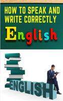 How to Speak and Write Correctly