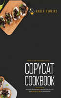 Copycat Cookbook: Making at Home Your Favorite Recipes from the Most Popular Restaurants. A Simple and Accurate Step-By-Step Guide with Over 100 Tasty Dishes for Your
